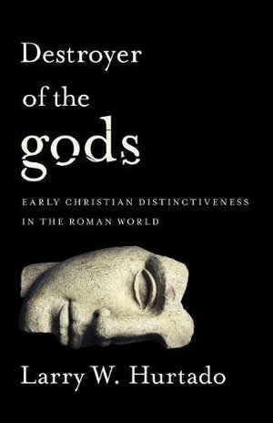 Destroyer of the gods: Early Christian Distinctiveness in the Roman World Destroyer of the gods: Early Christian Distinctiveness in the Roman World