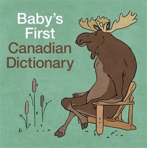 Baby's first Canadian dictionary Baby's first Canadian dictionary