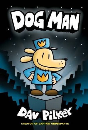 Dog Man: From the Creator of Captain Underpants (Dog Man #1) Dog Man: From the Creator of Captain Underpants (Dog Man #1)