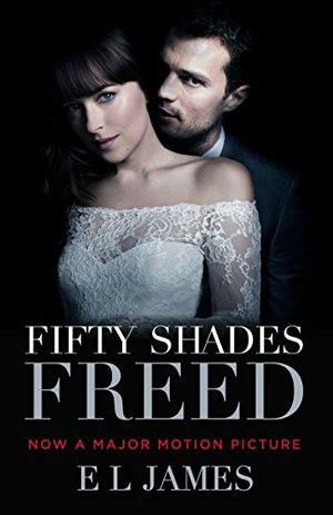 Fifty Shades Freed (Movie Tie-In): Book Three of the Fifty Shades Trilogy (Fifty Shades of Grey Series) Fifty Shades Freed (Movie Tie-In): Book Three of the Fifty Shades Trilogy (Fifty Shades of Grey Series)
