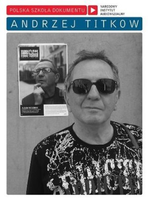 Andrzej Titkow. Polska szkoła dokumentu. Andrzej Titkow. Polska szkoła dokumentu.