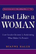 Just Like a Woman: How Gender Science is Redefining What Makes Us Female Just Like a Woman: How Gender Science is Redefining What Makes Us Female