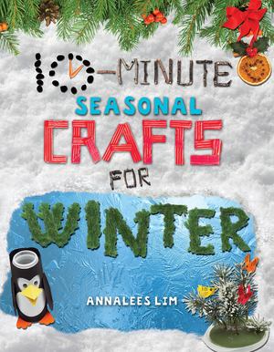 10-Minute Seasonal Crafts for Winter 10-Minute Seasonal Crafts for Winter