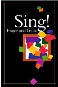 Sing! Prayer and Praise: A New Praise and Worship Music Song Book for Pastors, Musicians and Worship Leaders Sing! Prayer and Praise: A New Praise and Worship Music Song Book for Pastors, Musicians and Worship Leaders