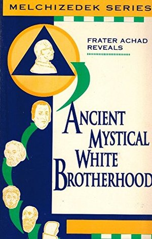 Ancient Mystical White Brotherhood (Malchizedek Series) Ancient Mystical White Brotherhood (Malchizedek Series)