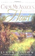 Calm My Anxious Heart: A Woman's Guide to Finding Contentment Calm My Anxious Heart: A Woman's Guide to Finding Contentment