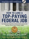 How to Land a Top-Paying Federal Job: Your Complete Guide to Opportunities, Internships, Resumes and Cover Letters, Networking, Interviews, Salaries, Promotions, and More! How to Land a Top-Paying Federal Job: Your Complete Guide to Opportunities, Internships, Resumes and Cover Letters, Networking, Interviews, Salaries, Promotions, and More!