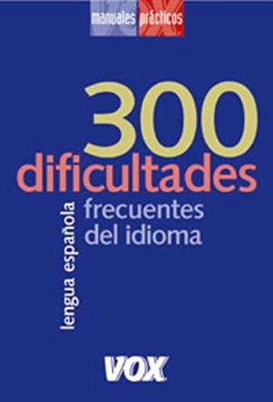 300 Dificultades Más Frecuentes Del Idioma 300 Dificultades Más Frecuentes Del Idioma