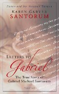 Letters to Gabriel: The True Story of Gabriel Michael Santorum Letters to Gabriel: The True Story of Gabriel Michael Santorum