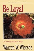 Be Loyal (Matthew): Following the King of Kings (The BE Series Commentary) Be Loyal (Matthew): Following the King of Kings (The BE Series Commentary)