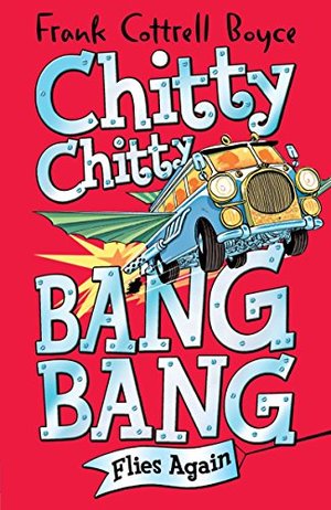 Chitty Chitty Bang Bang Flies Again!. by Frank Cottrell Boyce Chitty Chitty Bang Bang Flies Again!. by Frank Cottrell Boyce