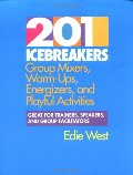 201 Icebreakers : Group MIxers, Warm-Ups, Energizers, and Playful Activities 201 Icebreakers : Group MIxers, Warm-Ups, Energizers, and Playful Activities