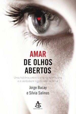 Amar de Olhos Abertos - Uma História Sobre a Arte de Viver a Dois e o Verdadeiro Significado do Amor Amar de Olhos Abertos - Uma História Sobre a Arte de Viver a Dois e o Verdadeiro Significado do Amor