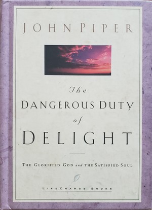 Dangerous Duty of Delight: Daring to Make God Your Greatest Desire (LifeChange Books), The Dangerous Duty of Delight: Daring to Make God Your Greatest Desire (LifeChange Books), The