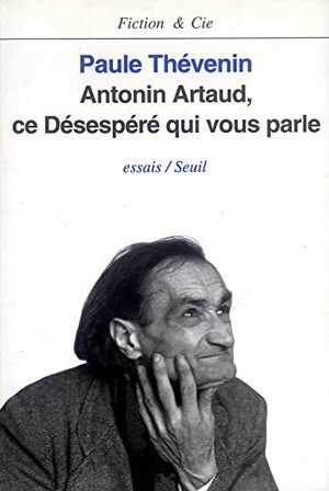 Antonin Artaud, ce désespéré qui vous parle Antonin Artaud, ce désespéré qui vous parle