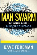 Man Swarm: How Overpopulation is Killing the Wild World Man Swarm: How Overpopulation is Killing the Wild World