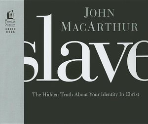 Slave: The Hidden Truth About Your Identity in Christ Slave: The Hidden Truth About Your Identity in Christ