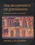 Beginnings of Jewishness: Boundaries, Varieties, Uncertainties, The Beginnings of Jewishness: Boundaries, Varieties, Uncertainties, The