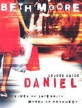 Daniel Leader Guide: Lives of Integrity, Words of Prophecy Daniel Leader Guide: Lives of Integrity, Words of Prophecy