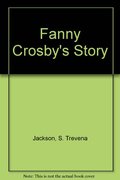 Fanny Crosby's Story Fanny Crosby's Story