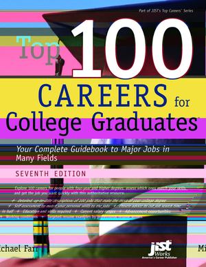 Top 100 Careers for College Graduates, Seventh Edition Top 100 Careers for College Graduates, Seventh Edition