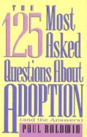 125 Most Asked Questions About Adoption (and the Answers) 125 Most Asked Questions About Adoption (and the Answers)