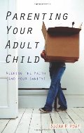 Parenting Your Adult Child: Keeping the Faith (And Your Sanity) Parenting Your Adult Child: Keeping the Faith (And Your Sanity)