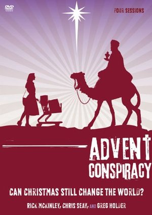 Advent Conspiracy: Can Christmas Still Change the World? Advent Conspiracy: Can Christmas Still Change the World?