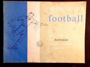 Association Football - a guide book for Australian teachers, coaches and players Association Football - a guide book for Australian teachers, coaches and players