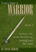 Every Man a Warrior Book 3: Money, Sex, Work, Hard Times, Making Your Life Count (Growing in Christ) Every Man a Warrior Book 3: Money, Sex, Work, Hard Times, Making Your Life Count (Growing in Christ)