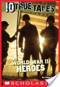 10 True Tales: World War II Heroes 10 True Tales: World War II Heroes