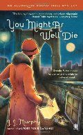 You Might As Well Die: An Algonquin Round Table Mystery You Might As Well Die: An Algonquin Round Table Mystery