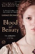 Blood and Beauty: The Borgias; A Novel Blood and Beauty: The Borgias; A Novel