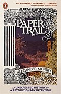 Paper Trail: An Unexpected History of a Revolutionary Invention Paper Trail: An Unexpected History of a Revolutionary Invention