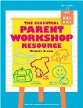 Essential Parent Workshop Resource, The Essential Parent Workshop Resource, The