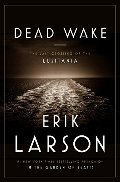 Dead Wake: The Last Crossing of the Lusitania Dead Wake: The Last Crossing of the Lusitania