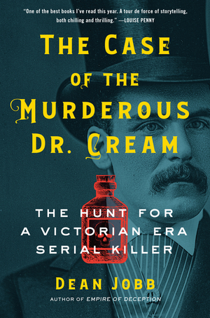 Case of the Murderous Dr. Cream: The Hunt for a Victorian Era Serial Killer Case of the Murderous Dr. Cream: The Hunt for a Victorian Era Serial Killer