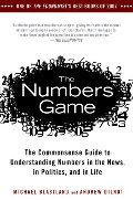 Numbers Game: The Commonsense Guide to Understanding Numbers in the News,in Politics, and in L ife, The Numbers Game: The Commonsense Guide to Understanding Numbers in the News,in Politics, and in L ife, The