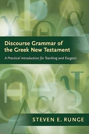 Discourse Grammar of the Greek New Testament Discourse Grammar of the Greek New Testament