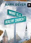 What Is a Healthy Church? (IX Marks) (9 Marks of a Healthy Church) What Is a Healthy Church? (IX Marks) (9 Marks of a Healthy Church)
