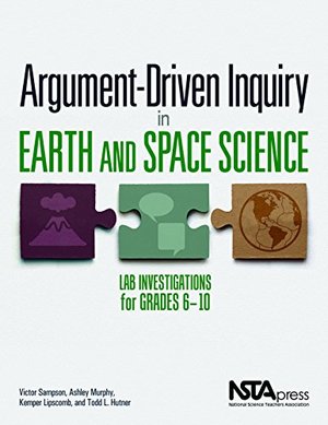Argument-Driven Inquiry in Earth and Space Science: Lab Investigations for Grades 6-10 Argument-Driven Inquiry in Earth and Space Science: Lab Investigations for Grades 6-10