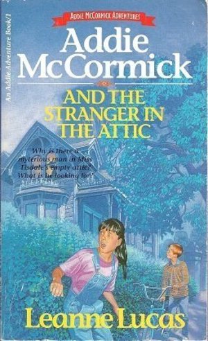 Addie McCormick and the Stranger in the Attic (An Addie Adventure Book, 1) Addie McCormick and the Stranger in the Attic (An Addie Adventure Book, 1)