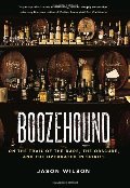 Boozehound: On the Trail of the Rare, the Obscure, and the Overrated in Spirits Boozehound: On the Trail of the Rare, the Obscure, and the Overrated in Spirits