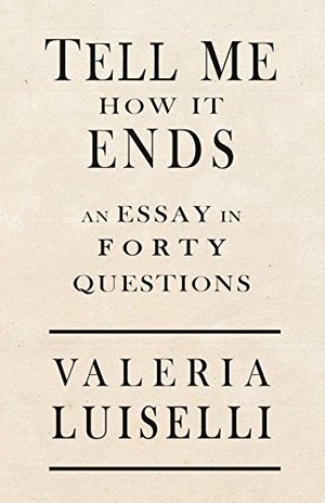Tell Me How It Ends: An Essay in 40 Questions Tell Me How It Ends: An Essay in 40 Questions