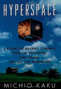 Hyperspace: A Scientific Odyssey through Parallel Universes, Time Warps, and the Tenth Dimension Hyperspace: A Scientific Odyssey through Parallel Universes, Time Warps, and the Tenth Dimension