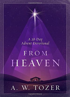 From Heaven: A 28-Day Advent Devotional From Heaven: A 28-Day Advent Devotional