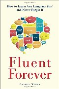 Fluent Forever: How to Learn Any Language Fast and Never Forget It Fluent Forever: How to Learn Any Language Fast and Never Forget It