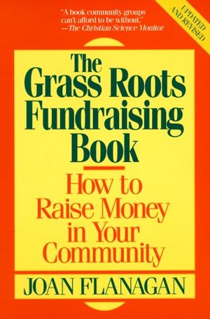 Grass Roots Fundraising Book, The Grass Roots Fundraising Book, The