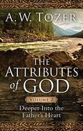 Attributes of God Volume 2: Deeper into the Father's Heart, The Attributes of God Volume 2: Deeper into the Father's Heart, The