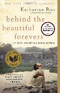 Behind the Beautiful Forevers: Life, Death, and Hope in a Mumbai Undercity Behind the Beautiful Forevers: Life, Death, and Hope in a Mumbai Undercity